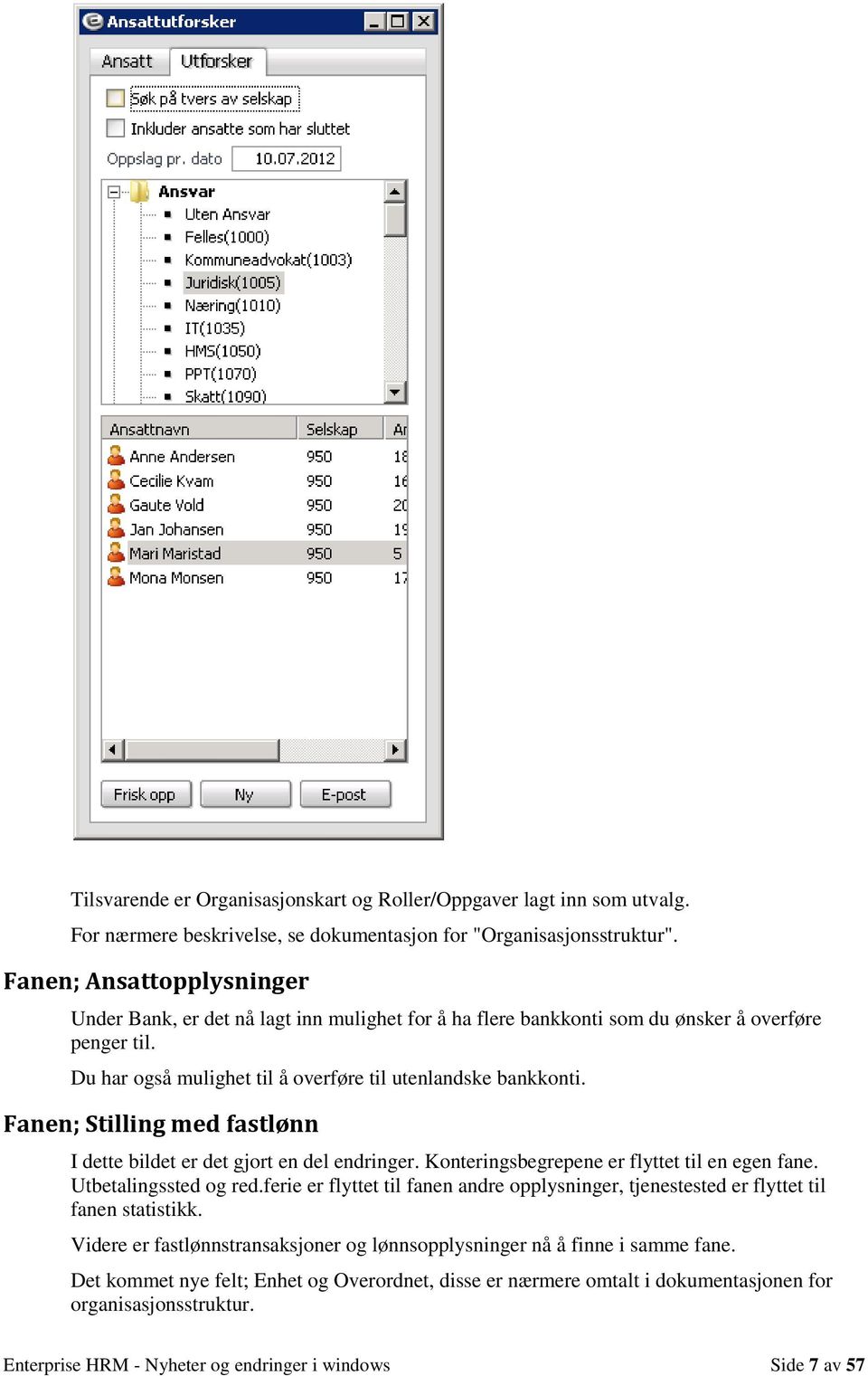 Fanen; Stilling med fastlønn I dette bildet er det gjort en del endringer. Konteringsbegrepene er flyttet til en egen fane. Utbetalingssted og red.