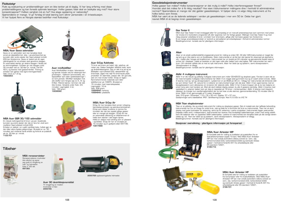 Spørsmålene er mange Vi gir forslag til total løsning som sikrer personalet i en krisesituasjon Vi har hjulpet flere av Norges største bedrifter med fluktutstyr Gassdeteksjoninstrumenter Hvilke