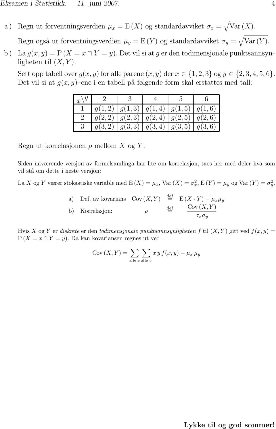 Det vil si at g(x, y) ene i en tabell på følgende form skal erstattes med tall: x\y 2 3 4 5 6 1 g(1, 2) g(1, 3) g(1, 4) g(1, 5) g(1, 6) 2 g(2, 2) g(2, 3) g(2, 4) g(2, 5) g(2, 6) 3 g(3, 2) g(3, 3)