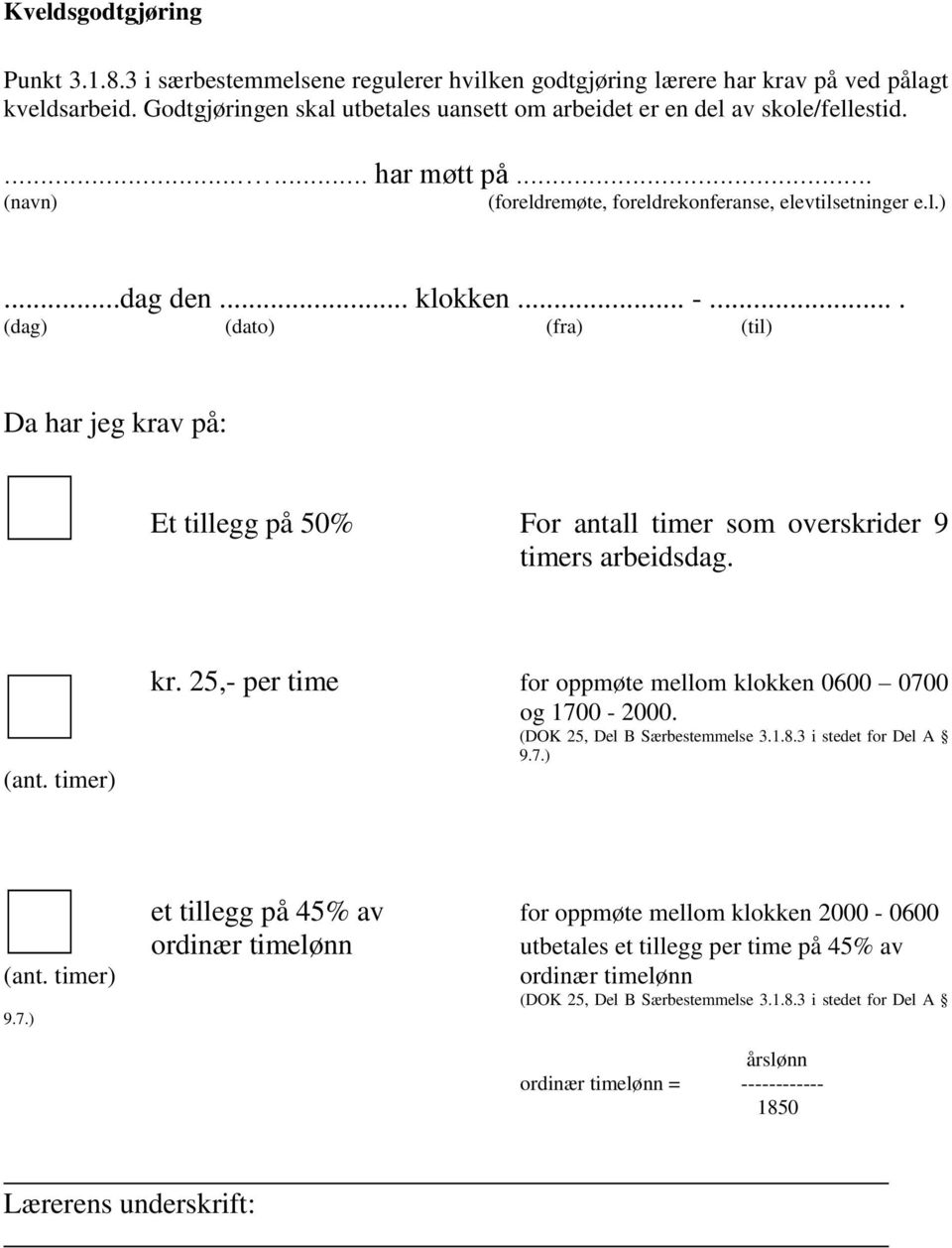 ... (dag) (dato) (fra) (til) Da har jeg krav på: Et tillegg på 50% For antall timer som overskrider 9 timers arbeidsdag. (ant. timer) kr.