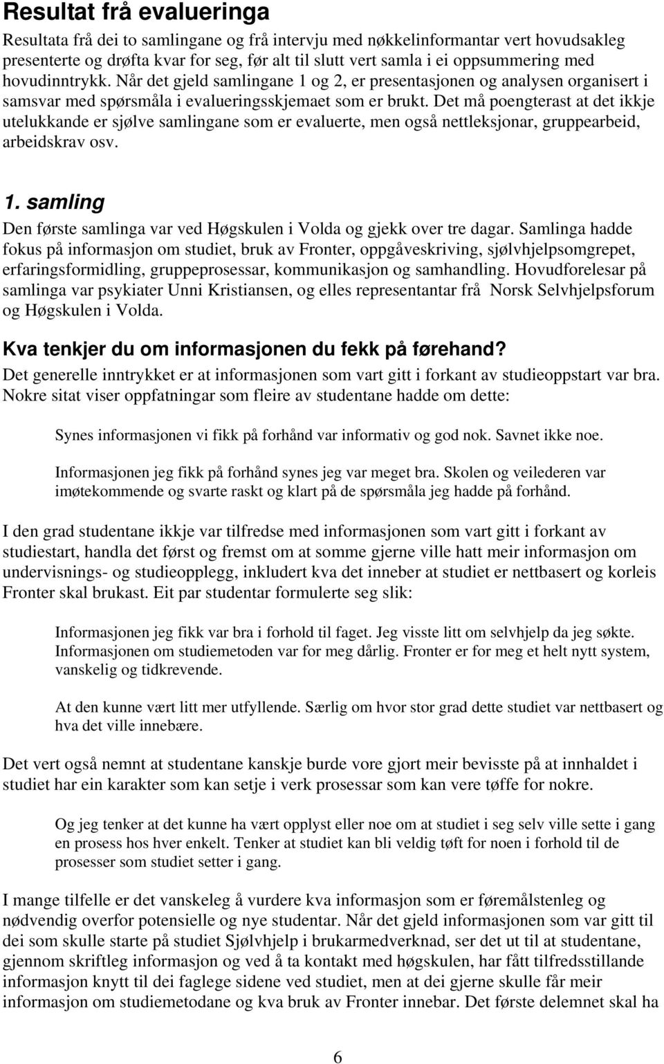 Det må poengterast at det ikkje utelukkande er sjølve samlingane som er evaluerte, men også nettleksjonar, gruppearbeid, arbeidskrav osv. 1.