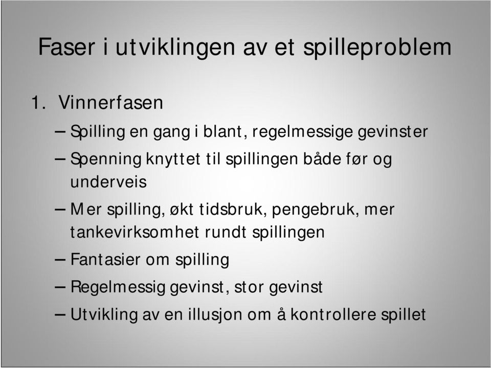 spillingen både før og underveis Mer spilling, økt tidsbruk, pengebruk, mer