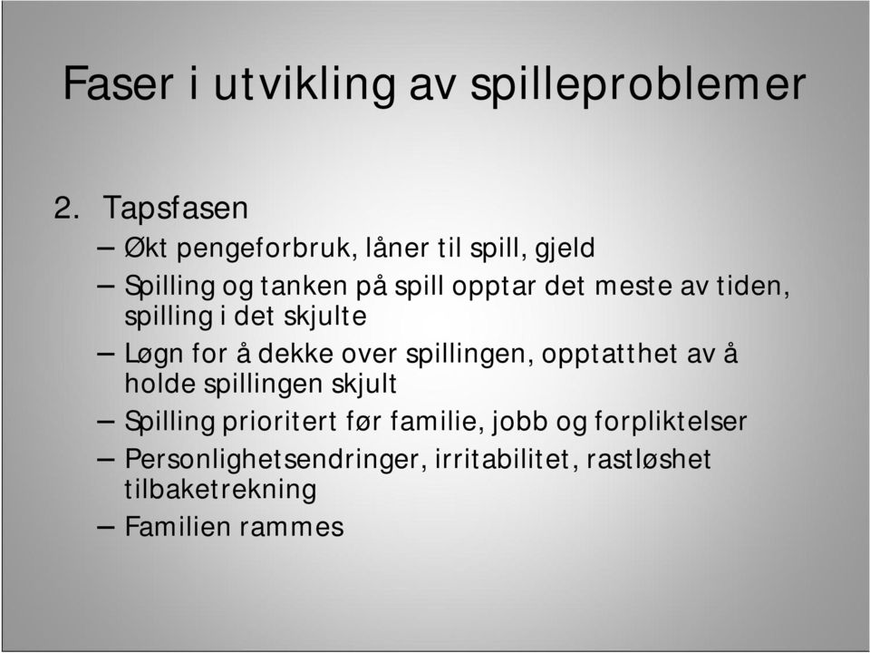 av tiden, spilling i det skjulte Løgn for ådekke over spillingen, opptatthet av å holde