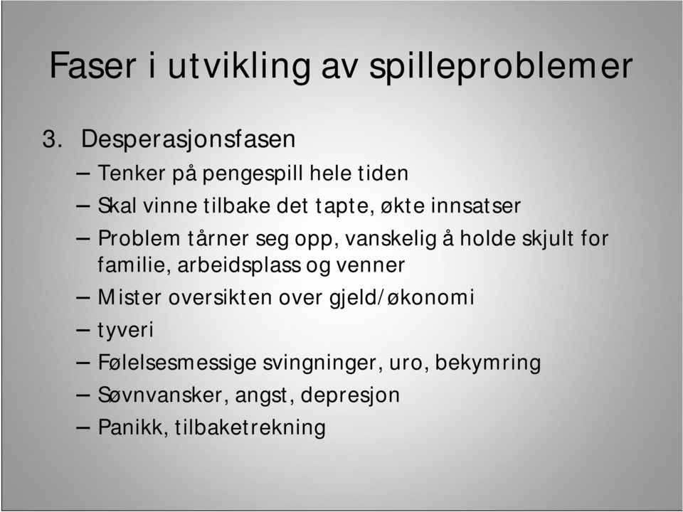 innsatser Problem tårner seg opp, vanskelig å holde skjult for familie, arbeidsplass og