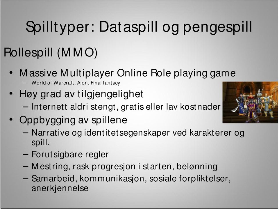 kostnader Oppbygging av spillene Narrative og identitetsegenskaper ved karakterer og spill.