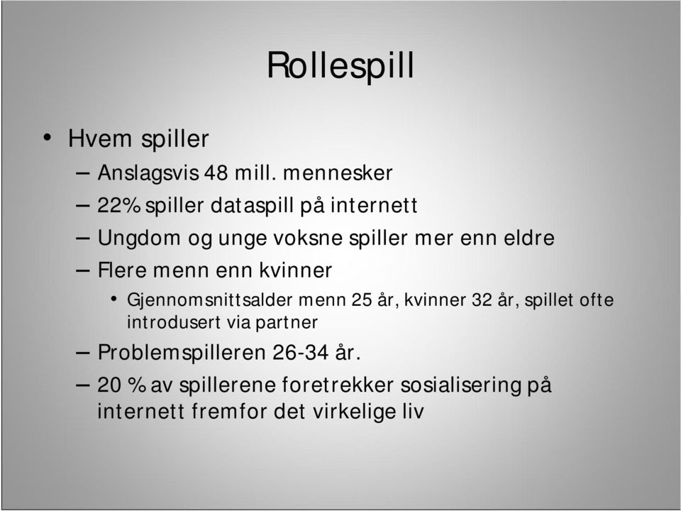 eldre Flere menn enn kvinner Gjennomsnittsalder menn 25 år, kvinner 32 år, spillet ofte