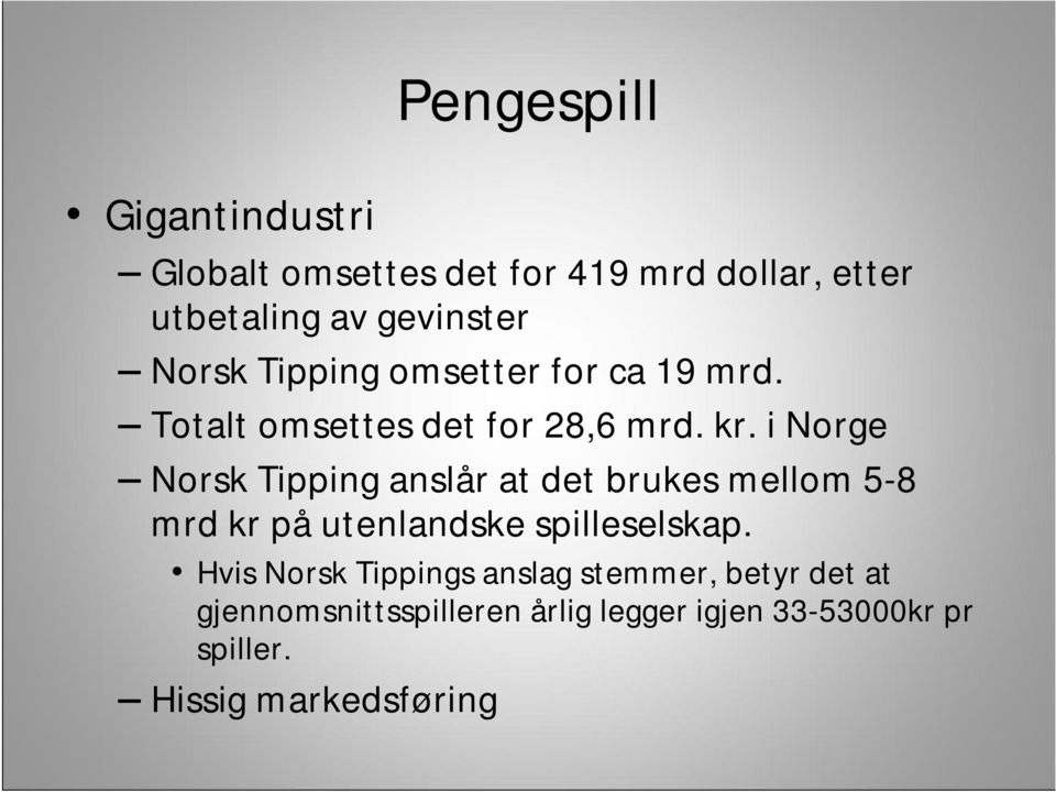 i Norge Norsk Tipping anslår at det brukes mellom 5-8 mrd kr påutenlandske spilleselskap.