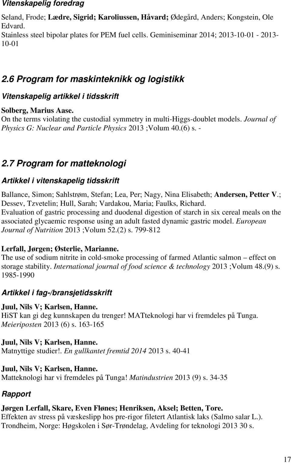 On the terms violating the custodial symmetry in multi-higgs-doublet models. Journal of Physics G: Nuclear and Particle Physics 2013 ;Volum 40.(6) s. - 2.