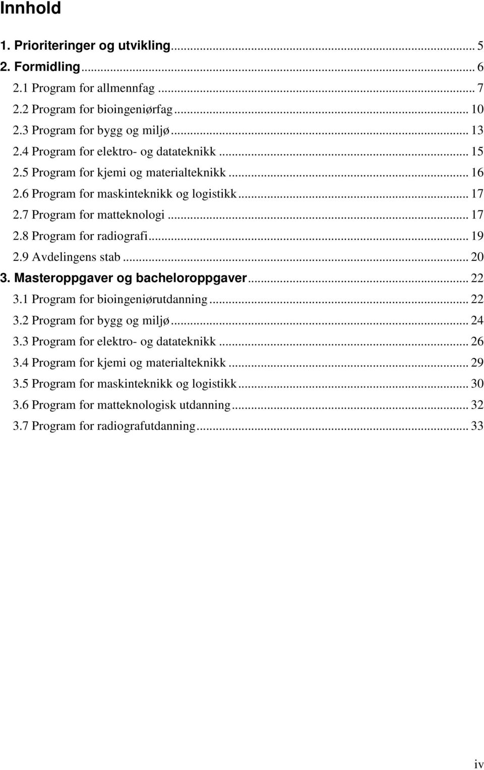 .. 19 2.9 Avdelingens stab... 20 3. Masteroppgaver og bacheloroppgaver... 22 3.1 Program for bioingeniørutdanning... 22 3.2 Program for bygg og miljø... 24 3.