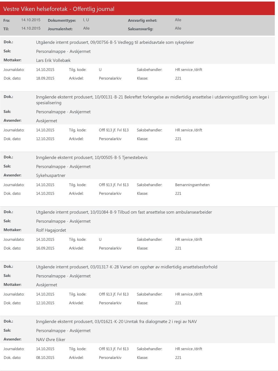 2015 Arkivdel: Personalarkiv Inngående eksternt produsert, 10/00131-B-21 Bekreftet forlengelse av midlertidig ansettelse i utdanningsstilling som lege i spesialisering Personalmappe - Dok. dato: 12.