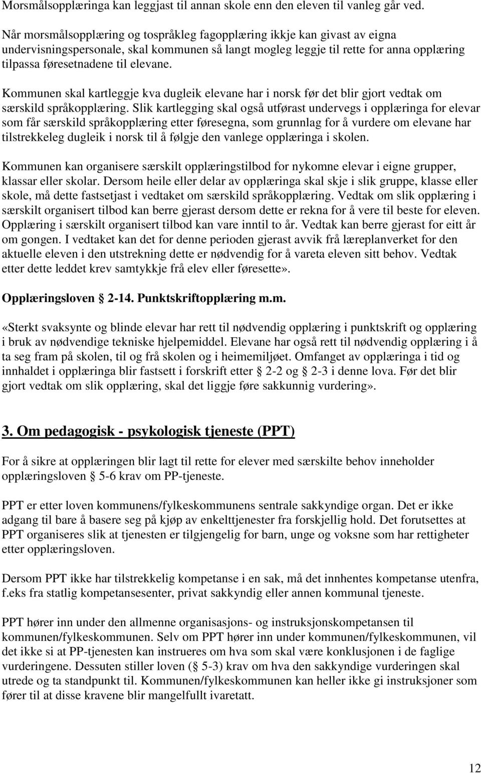 Kommunen skal kartleggje kva dugleik elevane har i norsk før det blir gjort vedtak om særskild språkopplæring.