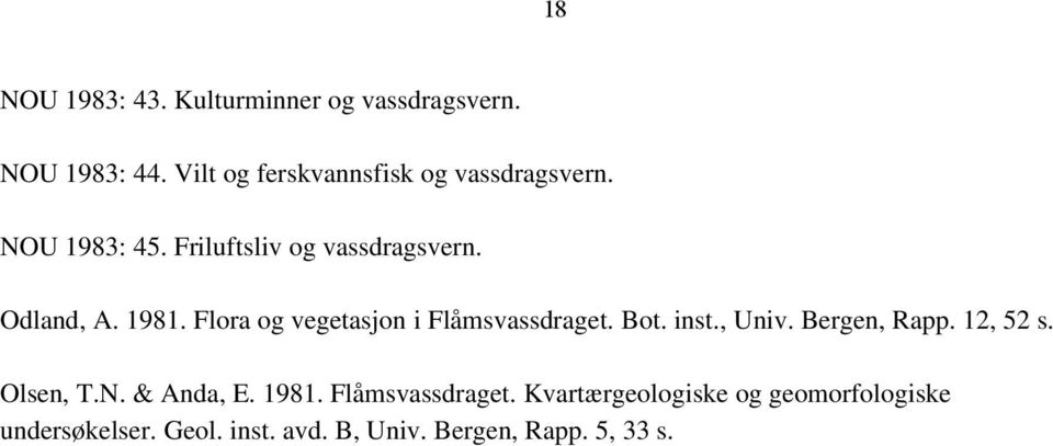 1981. Flora og vegetasjon i Flåmsvassdraget. Bot. inst., Univ. Bergen, Rapp. 12, 52 s. Olsen, T.N.