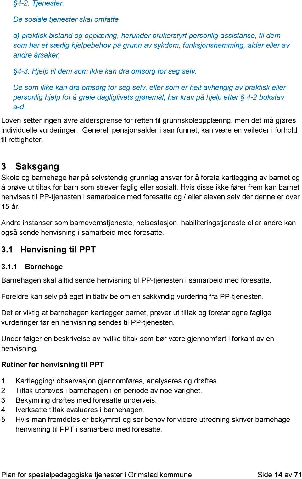 av andre årsaker, 4-3. Hjelp til dem som ikke kan dra omsorg for seg selv.