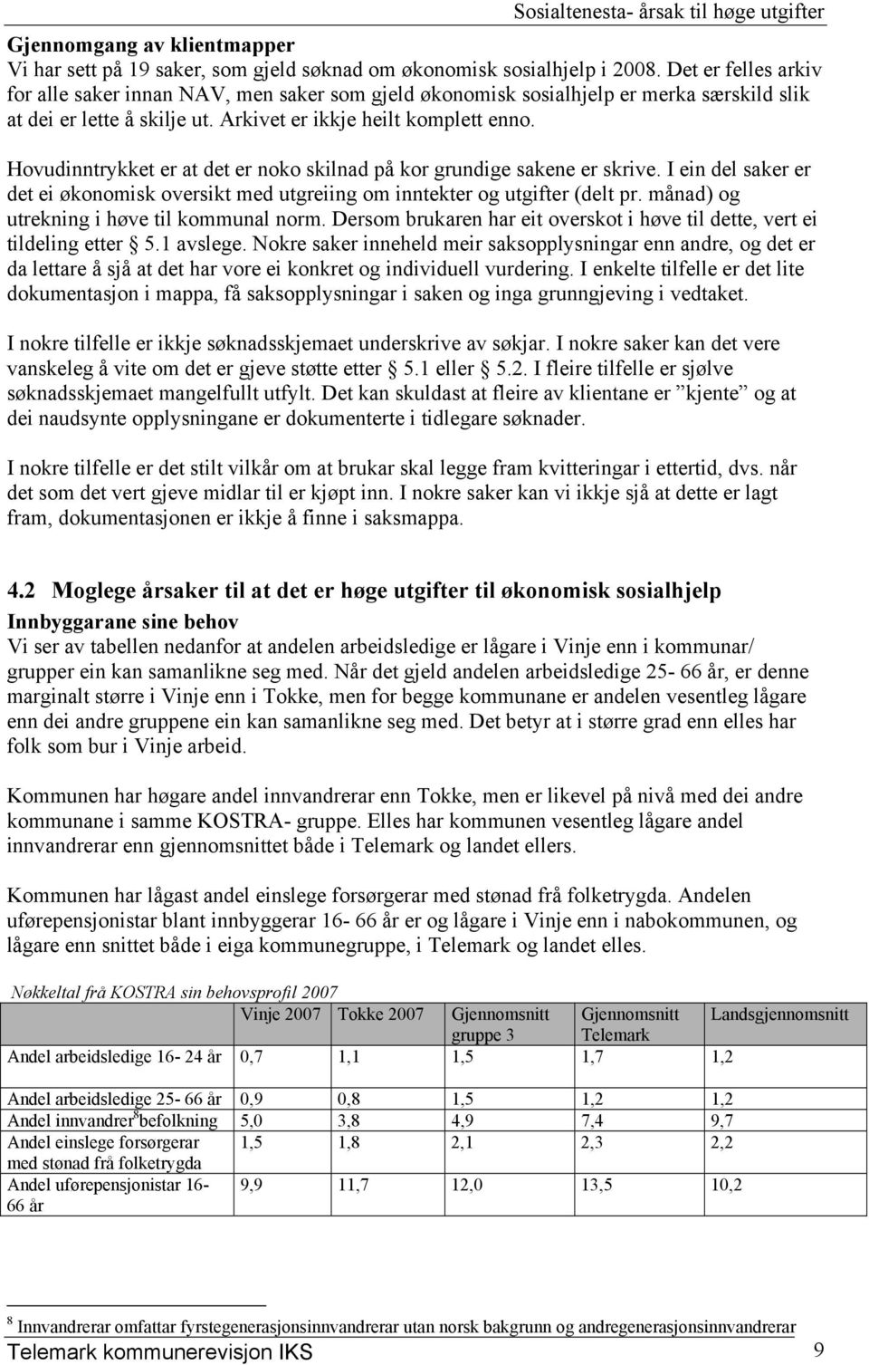 Hovudinntrykket er at det er noko skilnad på kor grundige sakene er skrive. I ein del saker er det ei økonomisk oversikt med utgreiing om inntekter og utgifter (delt pr.