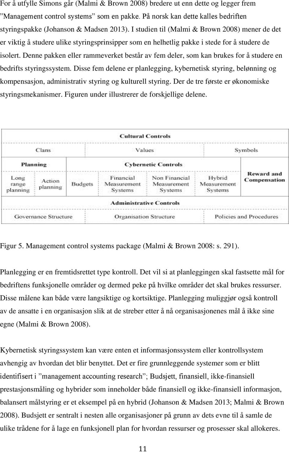 Denne pakken eller rammeverket består av fem deler, som kan brukes for å studere en bedrifts styringssystem.