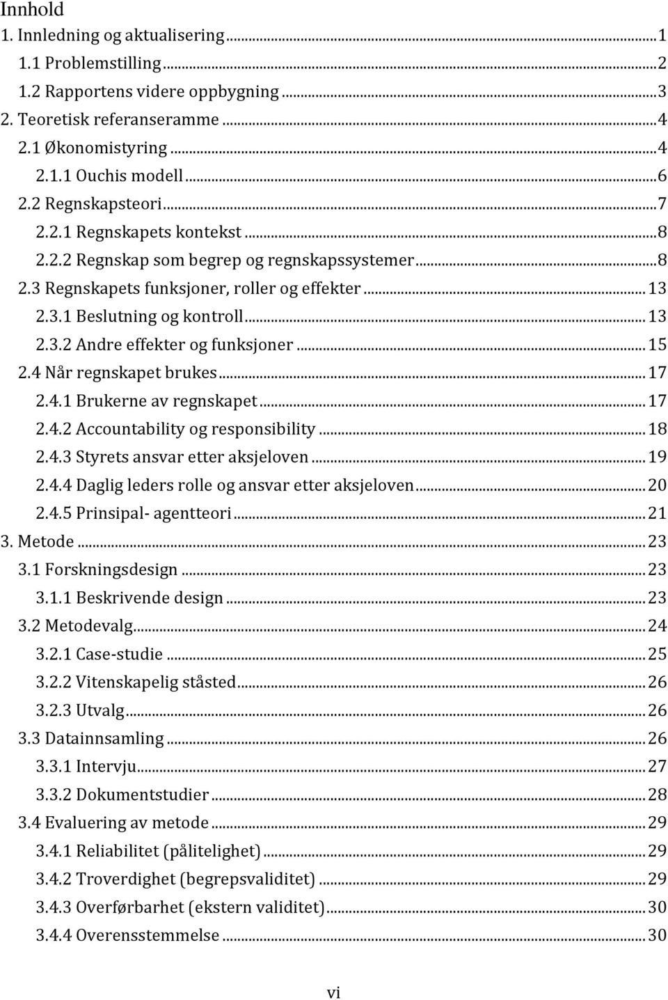 .. 15 2.4 Når regnskapet brukes... 17 2.4.1 Brukerne av regnskapet... 17 2.4.2 Accountability og responsibility... 18 2.4.3 Styrets ansvar etter aksjeloven... 19 2.4.4 Daglig leders rolle og ansvar etter aksjeloven.