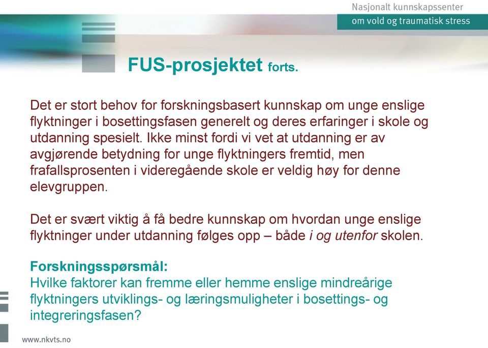 Ikke minst fordi vi vet at utdanning er av avgjørende betydning for unge flyktningers fremtid, men frafallsprosenten i videregående skole er veldig høy for