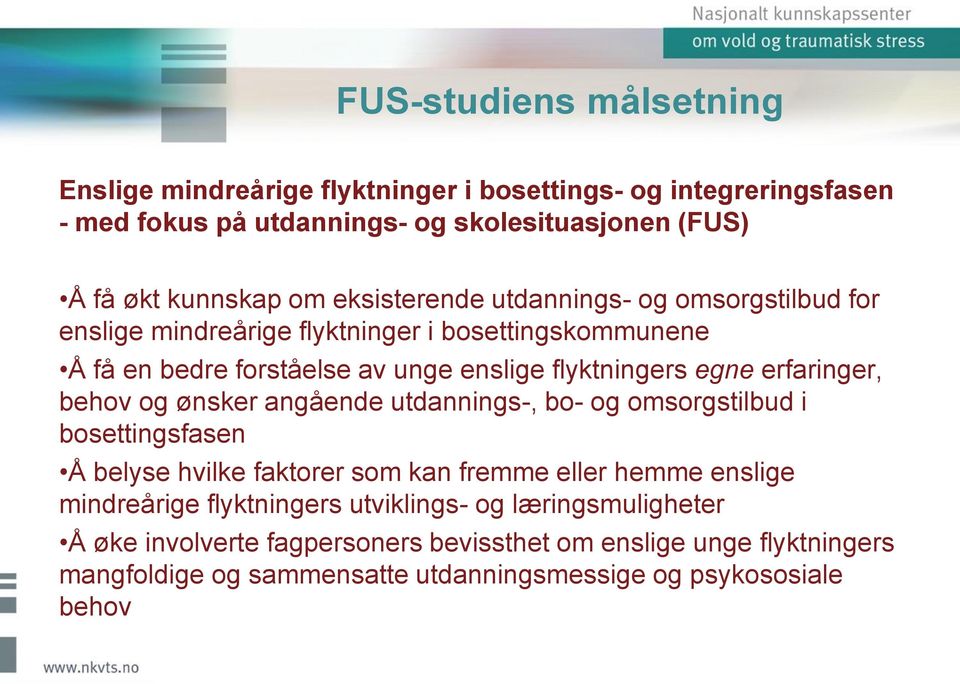 erfaringer, behov og ønsker angående utdannings-, bo- og omsorgstilbud i bosettingsfasen Å belyse hvilke faktorer som kan fremme eller hemme enslige mindreårige