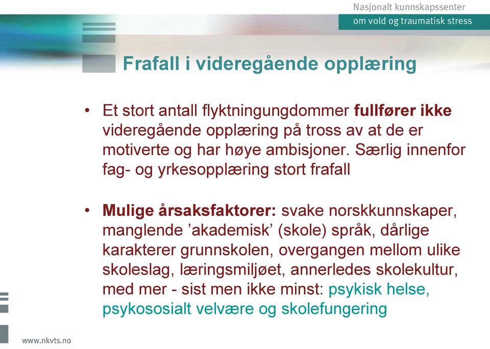 Særlig innenfor fag- og yrkesopplæring stort frafall Mulige årsaksfaktorer: svake norskkunnskaper, manglende akademisk