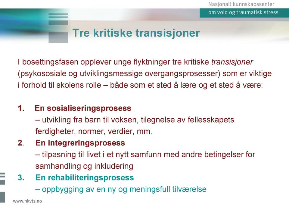 En sosialiseringsprosess utvikling fra barn til voksen, tilegnelse av fellesskapets ferdigheter, normer, verdier, mm. 2.