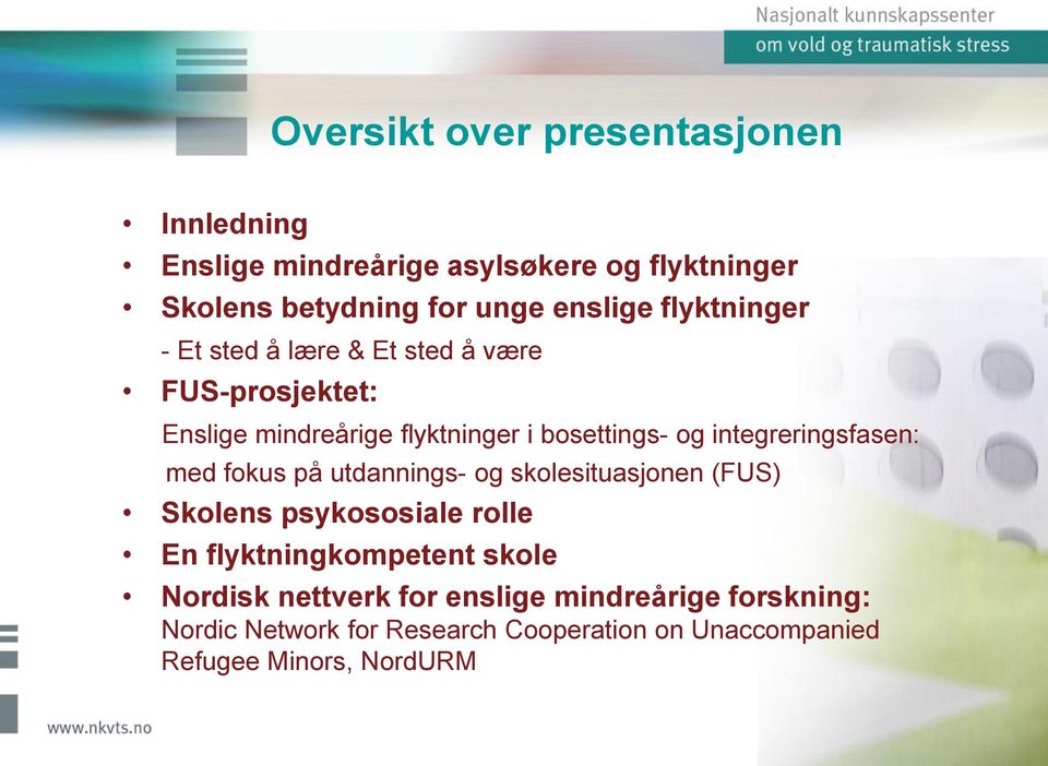 integreringsfasen: med fokus på utdannings- og skolesituasjonen (FUS) Skolens psykososiale rolle En flyktningkompetent