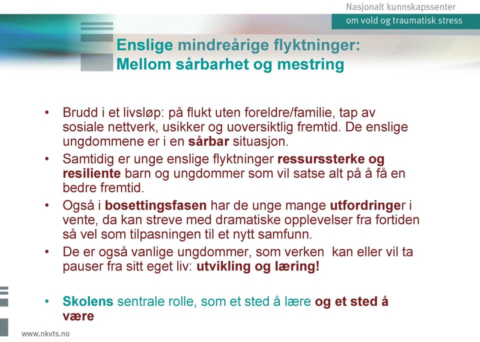 Samtidig er unge enslige flyktninger ressurssterke og resiliente barn og ungdommer som vil satse alt på å få en bedre fremtid.