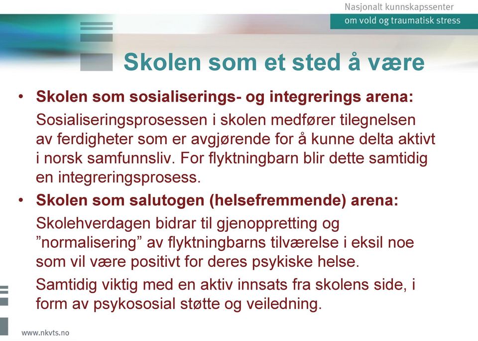 Skolen som salutogen (helsefremmende) arena: Skolehverdagen bidrar til gjenoppretting og normalisering av flyktningbarns tilværelse i eksil