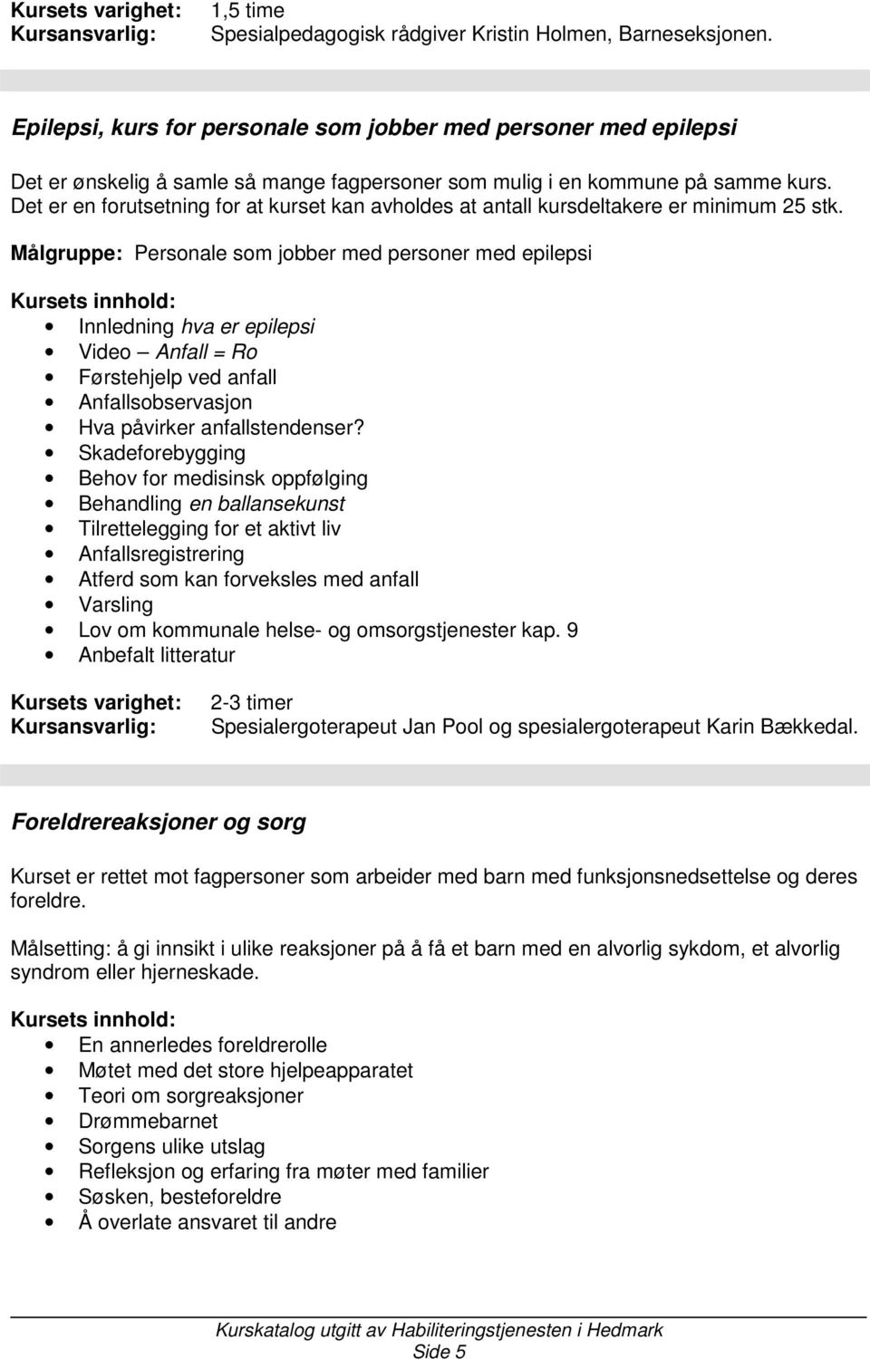 Anfallsobservasjon Hva påvirker anfallstendenser?