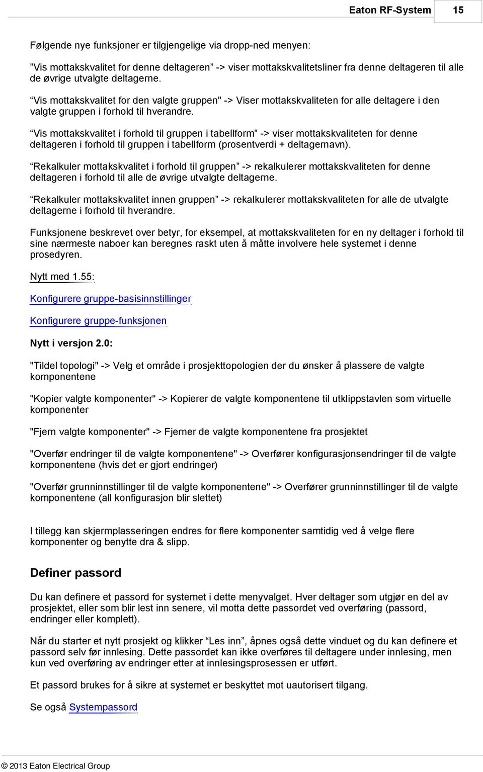 Vis mottakskvalitet i forhold til gruppen i tabellform -> viser mottakskvaliteten for denne deltageren i forhold til gruppen i tabellform (prosentverdi + deltagernavn).