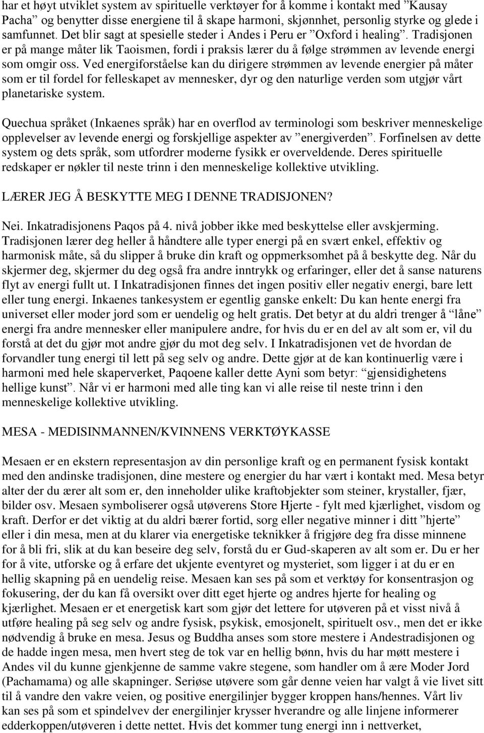 Ved energiforståelse kan du dirigere strømmen av levende energier på måter som er til fordel for felleskapet av mennesker, dyr og den naturlige verden som utgjør vårt planetariske system.