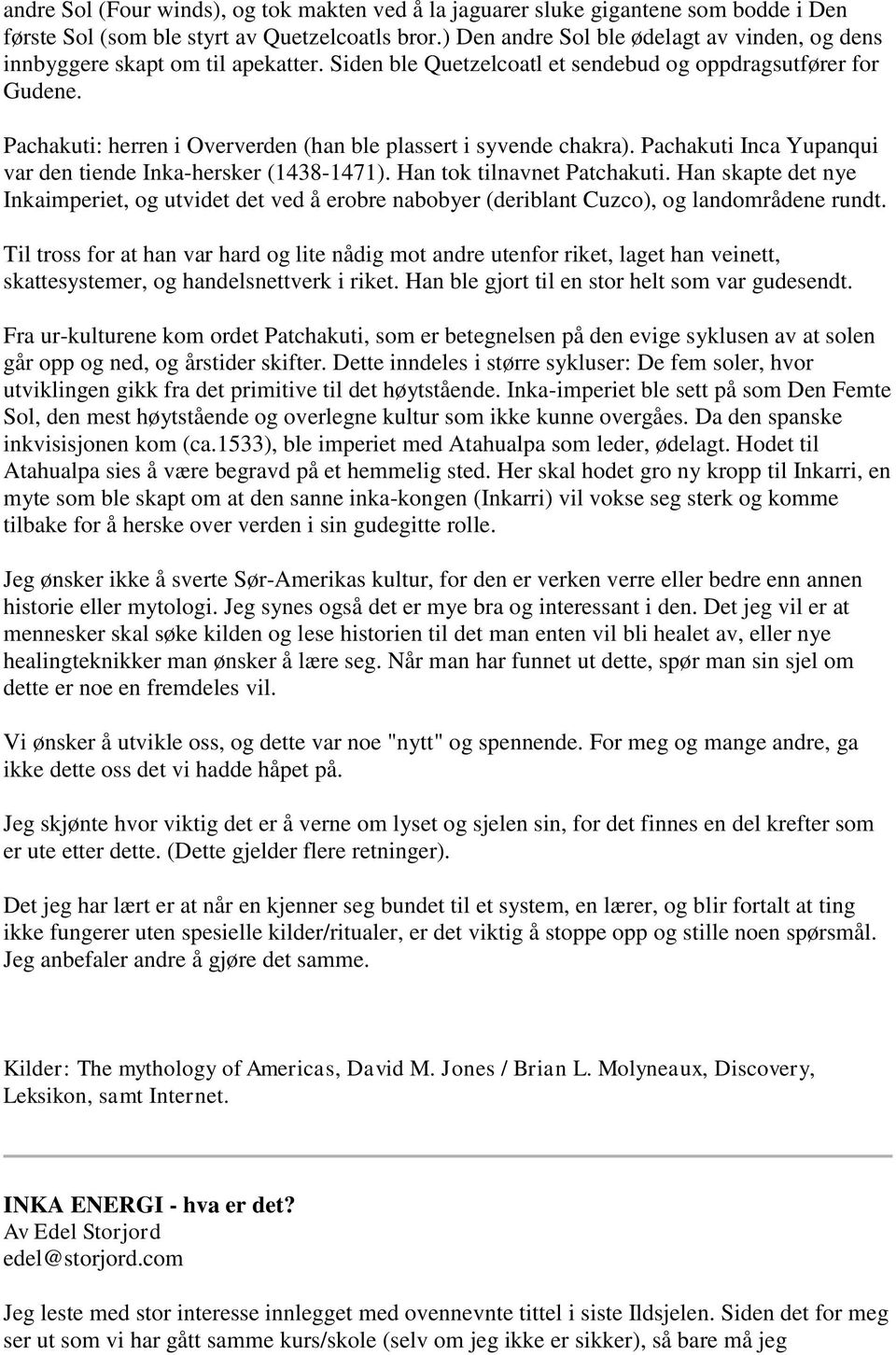 Pachakuti: herren i Oververden (han ble plassert i syvende chakra). Pachakuti Inca Yupanqui var den tiende Inka-hersker (1438-1471). Han tok tilnavnet Patchakuti.