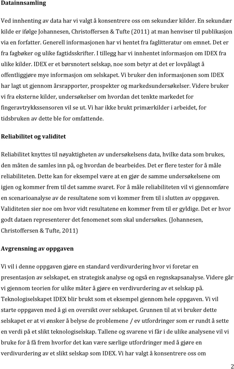 Det er fra fagbøker og ulike fagtidsskrifter. I tillegg har vi innhentet informasjon om IDEX fra ulike kilder.