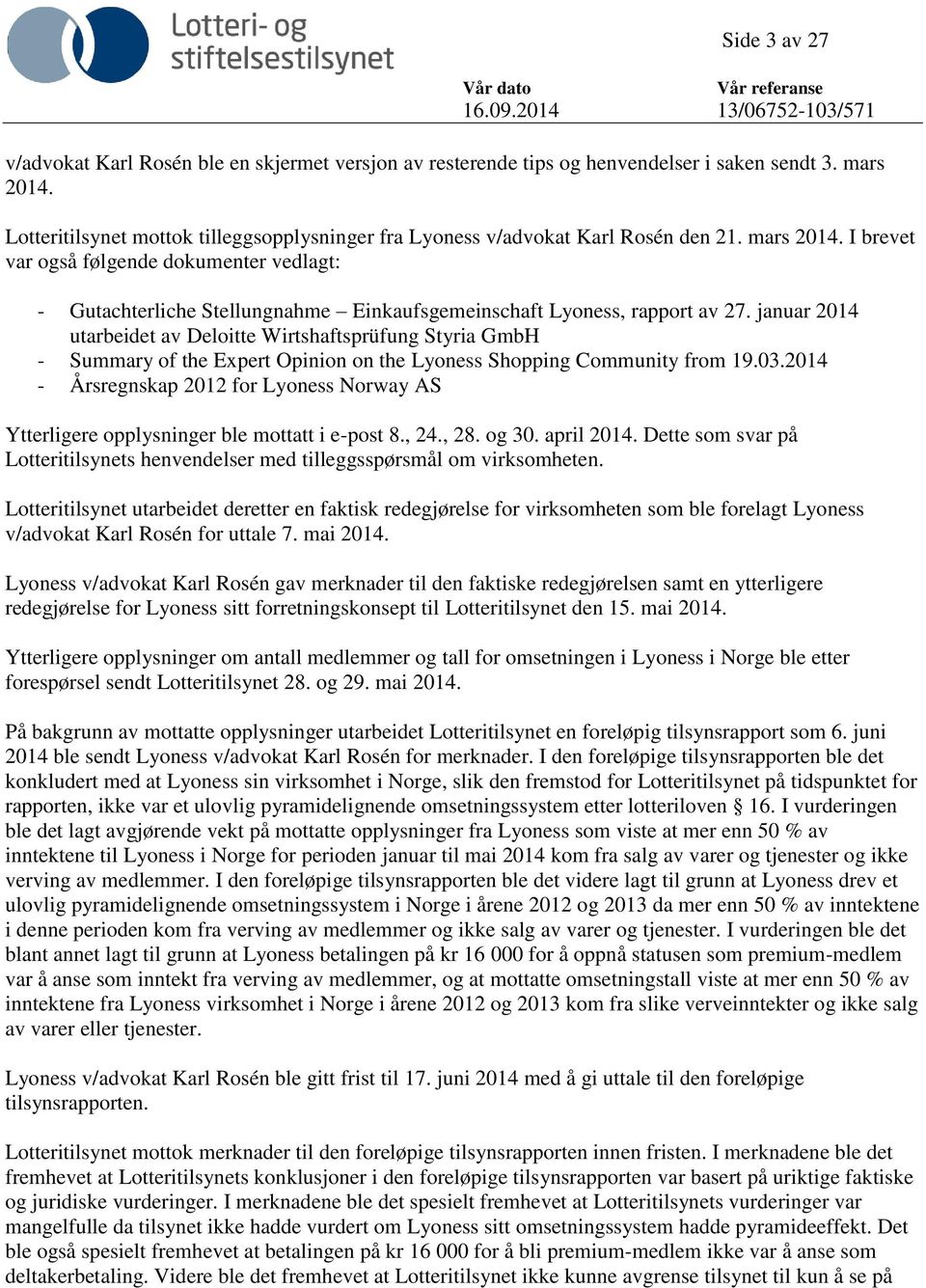 I brevet var også følgende dokumenter vedlagt: - Gutachterliche Stellungnahme Einkaufsgemeinschaft Lyoness, rapport av 27.