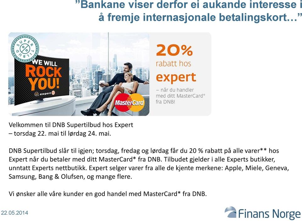 DNB Supertilbud slår til igjen; torsdag, fredag og lørdag får du 20 % rabatt på alle varer** hos Expert når du betaler med ditt