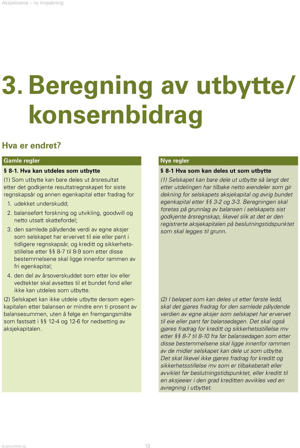 fradrag for 1. udekket underskudd; 2. balanseført forskning og utvikling, goodwill og netto utsatt skattefordel; 3.