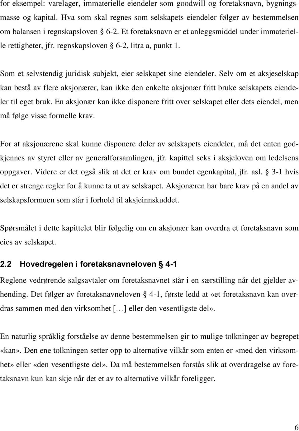 regnskapsloven 6-2, litra a, punkt 1. Som et selvstendig juridisk subjekt, eier selskapet sine eiendeler.