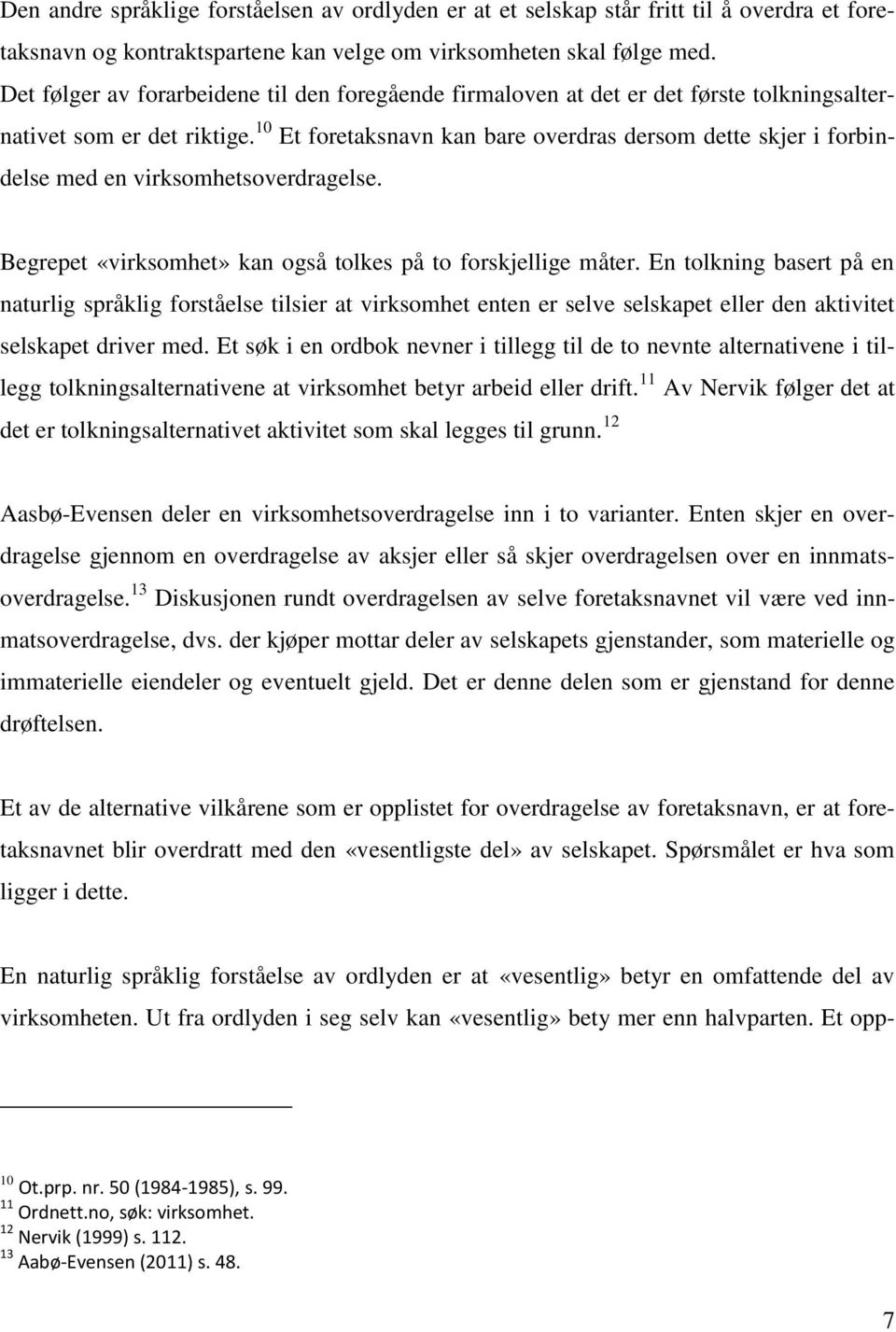 10 Et foretaksnavn kan bare overdras dersom dette skjer i forbindelse med en virksomhetsoverdragelse. Begrepet «virksomhet» kan også tolkes på to forskjellige måter.