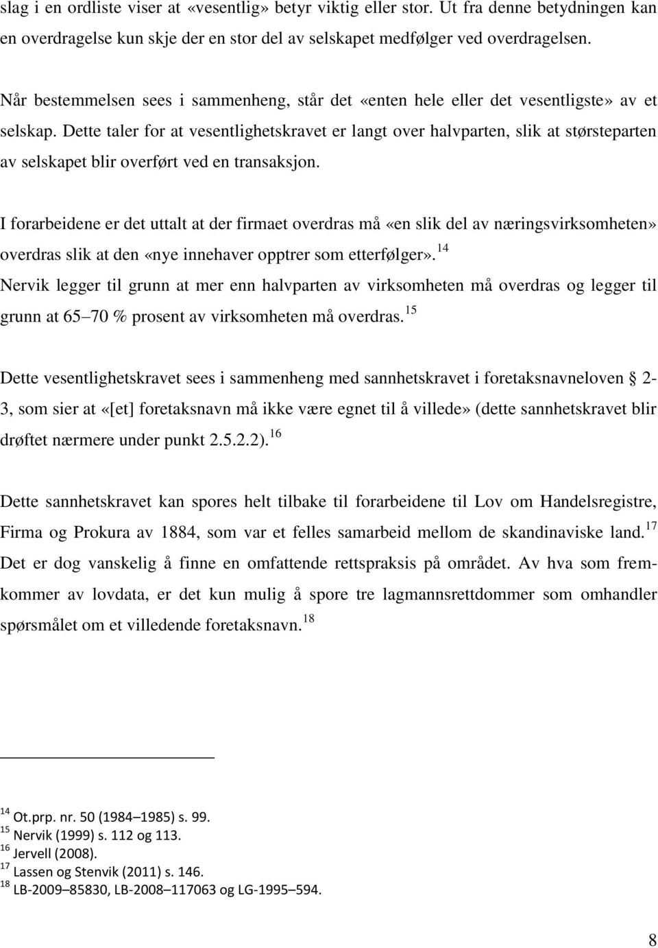 Dette taler for at vesentlighetskravet er langt over halvparten, slik at størsteparten av selskapet blir overført ved en transaksjon.