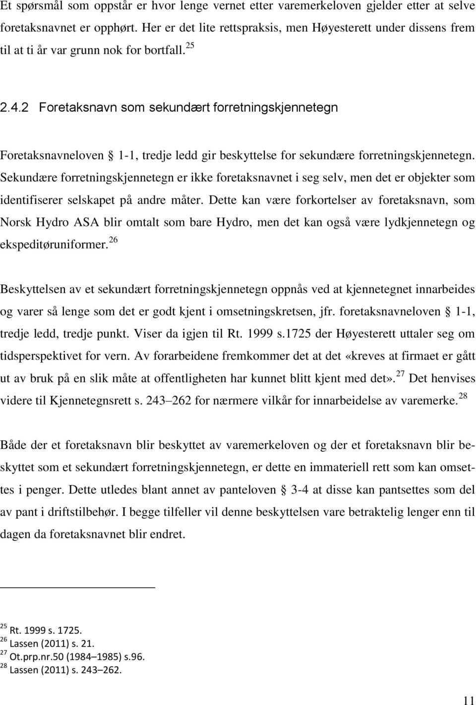 2 Foretaksnavn som sekundært forretningskjennetegn Foretaksnavneloven 1-1, tredje ledd gir beskyttelse for sekundære forretningskjennetegn.