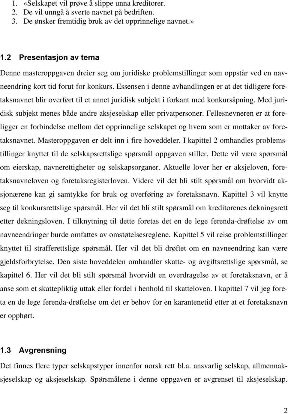 Essensen i denne avhandlingen er at det tidligere foretaksnavnet blir overført til et annet juridisk subjekt i forkant med konkursåpning.