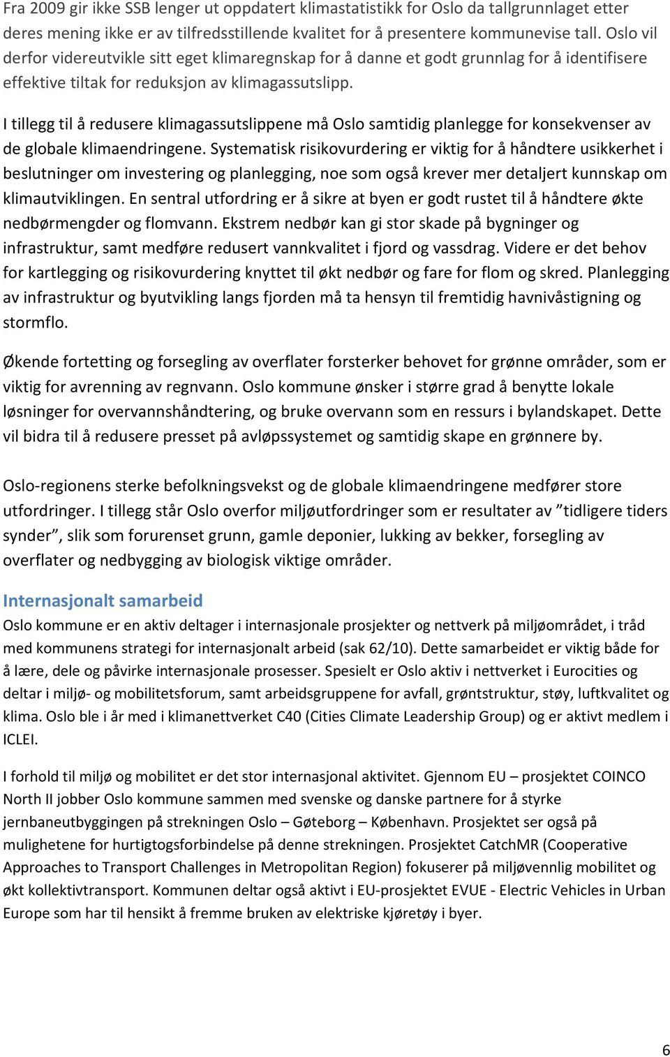 I tillegg til å redusere klimagassutslippene må Oslo samtidig planlegge for konsekvenser av de globale klimaendringene.