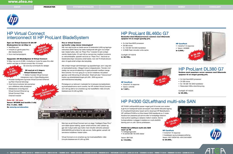 tilbyr mer enn kr 8 000.-i innbytte pr modul for pass-thru eller switch ved kjøp av Virtual connect flex-10 modul. Se www.hp.no/innbytte for detaljer Få kr kr 8.