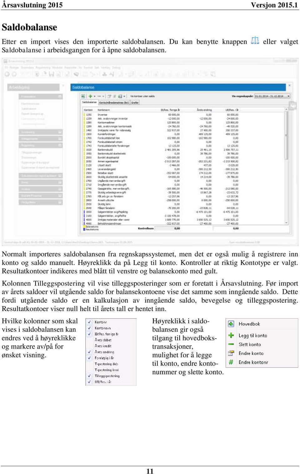 Kontroller at riktig Kontotype er valgt. Resultatkontoer indikeres med blått til venstre og balansekonto med gult.