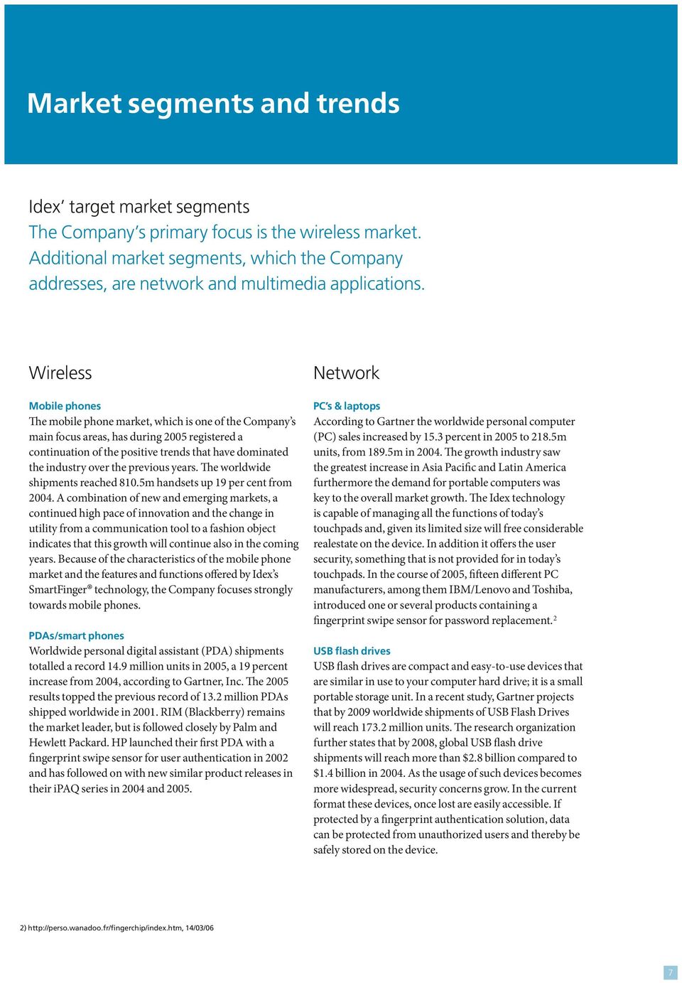 Wireless Network Mobile phones PC s & laptops The mobile phone market, which is one of the Company s main focus areas, has during 25 registered a continuation of the positive trends that have