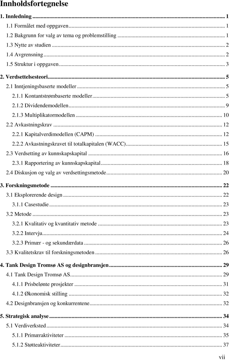 .. 12 2.2.2 Avkastningskravet til totalkapitalen (WACC)... 15 2.3 Verdsetting av kunnskapskapital... 16 2.3.1 Rapportering av kunnskapskapital... 18 2.4 Diskusjon og valg av verdsettingsmetode... 20 3.