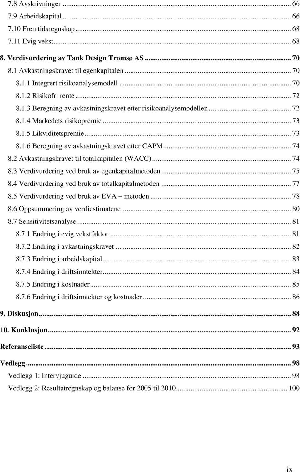 .. 74 8.2 Avkastningskravet til totalkapitalen (WACC)... 74 8.3 Verdivurdering ved bruk av egenkapitalmetoden... 75 8.4 Verdivurdering ved bruk av totalkapitalmetoden... 77 8.