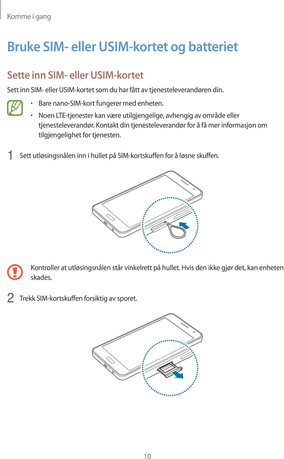 Noen LTE-tjenester kan være utilgjengelige, avhengig av område eller tjenesteleverandør.