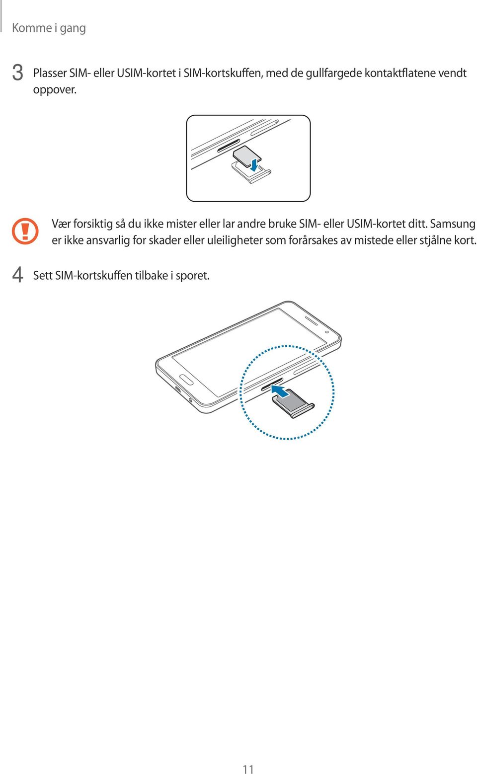 Vær forsiktig så du ikke mister eller lar andre bruke SIM- eller USIM-kortet ditt.