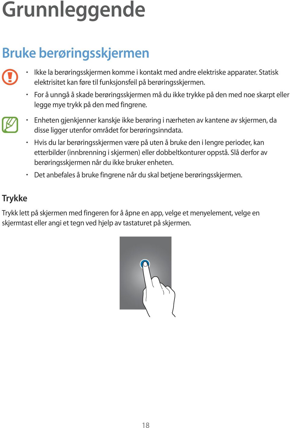 Enheten gjenkjenner kanskje ikke berøring i nærheten av kantene av skjermen, da disse ligger utenfor området for berøringsinndata.