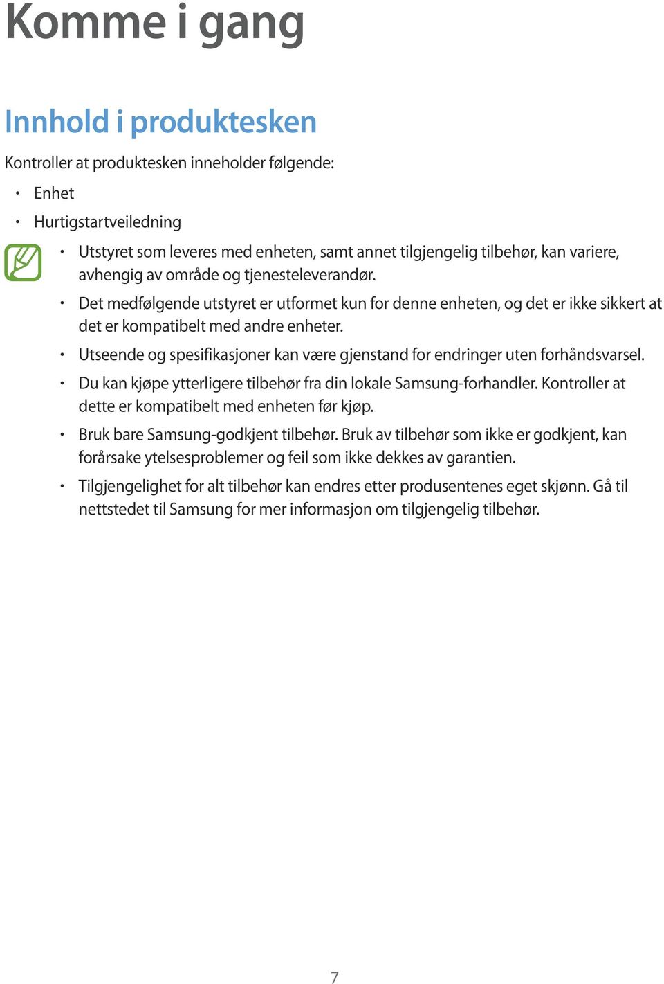 Utseende og spesifikasjoner kan være gjenstand for endringer uten forhåndsvarsel. Du kan kjøpe ytterligere tilbehør fra din lokale Samsung-forhandler.